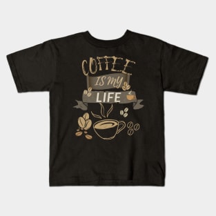 Coffee Is My Life Kids T-Shirt